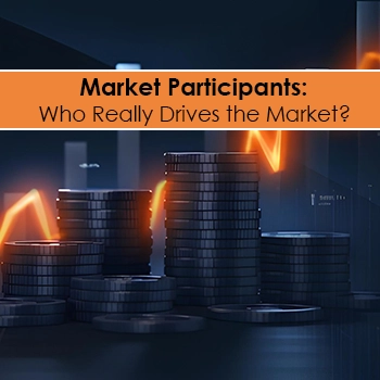 Market Participants: Who Really Drives the Market?