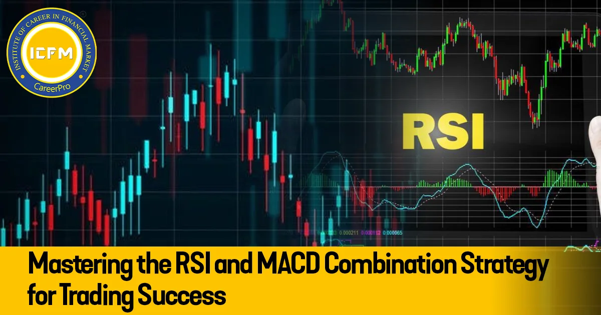 Mastering the RSI and MACD Combination Strategy for Trading Success detailed blog.