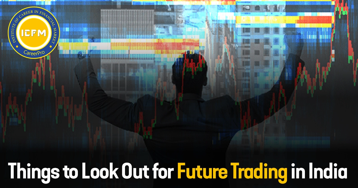 Things to Look Out for Future Trading in India detailed blog.