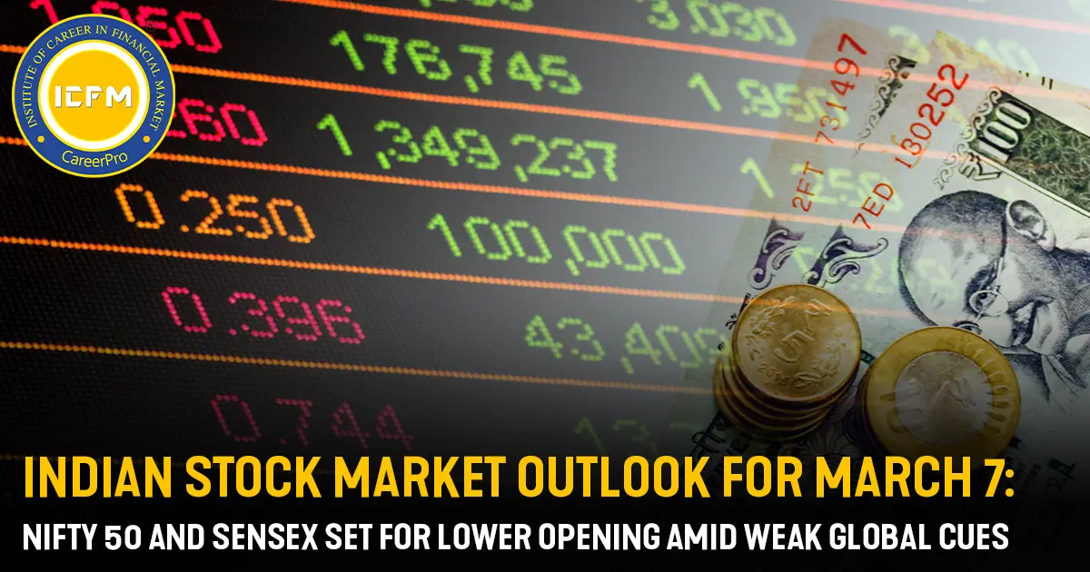 Indian Stock Market Outlook for March 7: Nifty 50 and Sensex Set for Lower Opening Amid Weak Global Cues Detailed Blog.