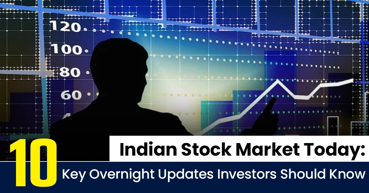 Indian Stock Market Today: 10 Key Overnight Updates Investors Should Know Hot news