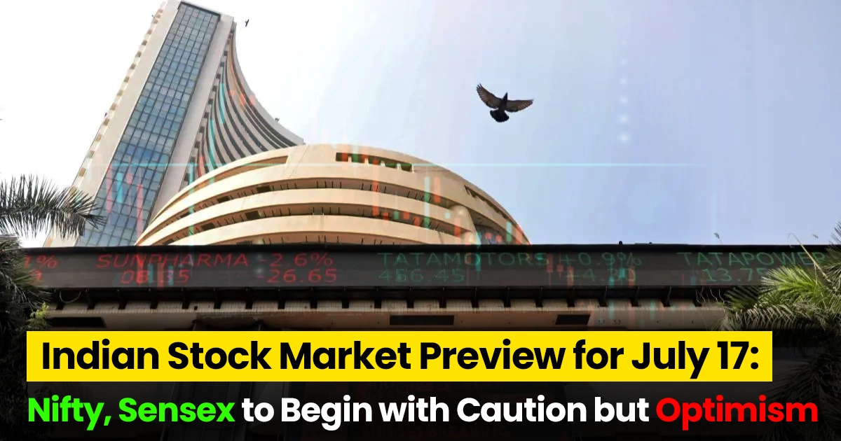 Indian Stock Market Preview for July 17: Nifty, Sensex to Begin with Caution but Optimism stock market news details