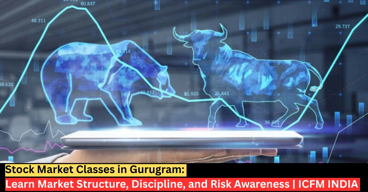 Stock Market Classes in Gurugram – learn market structure and risk awareness